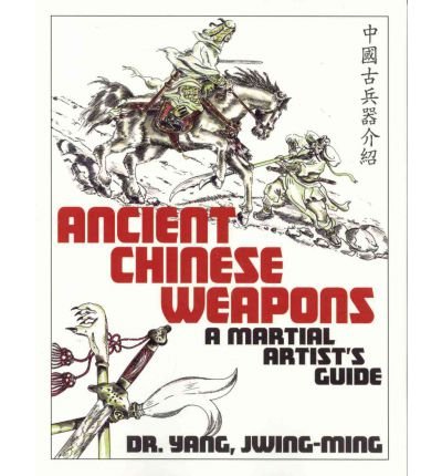 Cover for Yang, Dr. Jwing-Ming, Ph.D. · Ancient Chinese Weapons: A Martial Arts Guide (Paperback Book) [2 New edition] (1999)