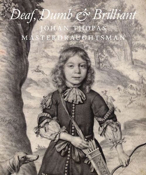 Deaf, Dumb and Brilliant: Johan Thopas, Master Draughtsman - Rudlolf E.O. Ekkart - Books - Paul Holberton Publishing Ltd - 9781907372674 - March 21, 2014