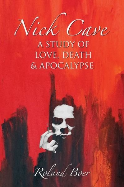 Cover for Roland Boer · Nick Cave: A Study of Love, Death and Apocalypse - Studies in Popular Music (Hardcover Book) (2012)