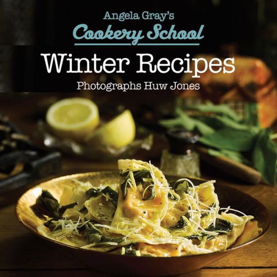 Cover for Angela Gray · Angela Gray's Cookery School: Winter Recipes (Hardcover Book) (2016)