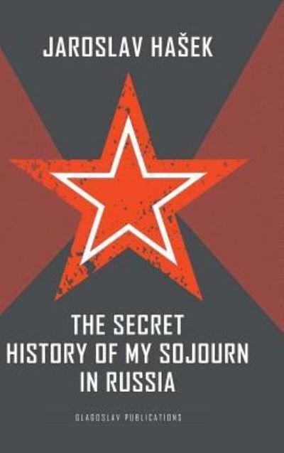 Cover for Jaroslav Hasek · The Secret History of my Sojourn in Russia (Gebundenes Buch) (2017)