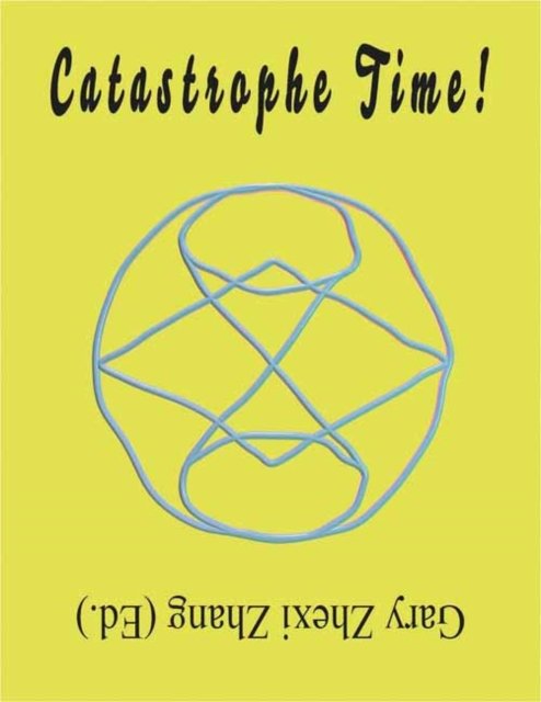 Cover for Gary Zhexi Zhang · Catastrophe Time! (Paperback Book) (2023)