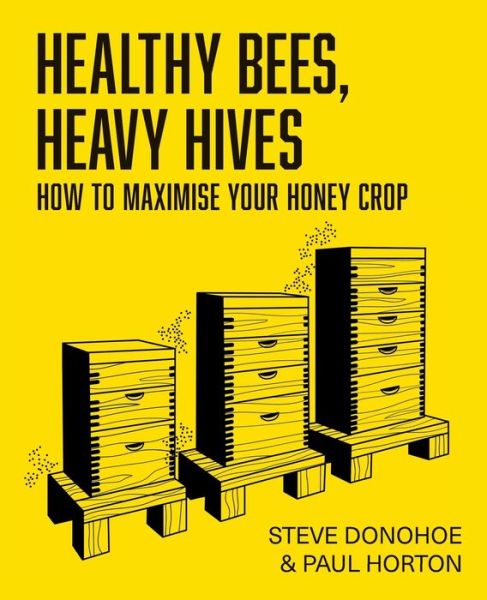 Cover for Steve Donohoe · Healthy Bees, Heavy Hives: How to maximise your honey crop (Paperback Book) (2024)