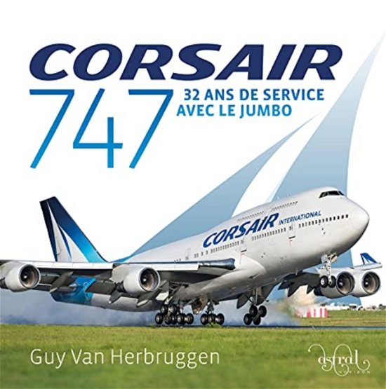 Cover for Guy Van Herbruggen · Corsair 747: 32 ans de service avec le jumbo (Hardcover Book) (2021)