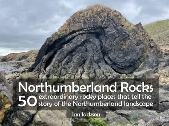 Cover for Ian Jackson · Northumberland Rocks: 50 Extraordinary Rocky Places That Tell The Story of the Northumberland Landscape (Paperback Book) (2021)