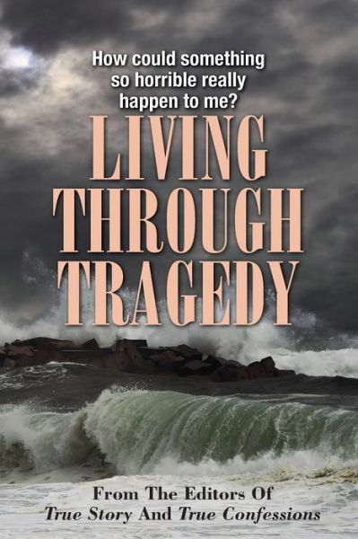 The Editors of True Story and True Confessions · Living Through Tragedy (Paperback Book) (2014)