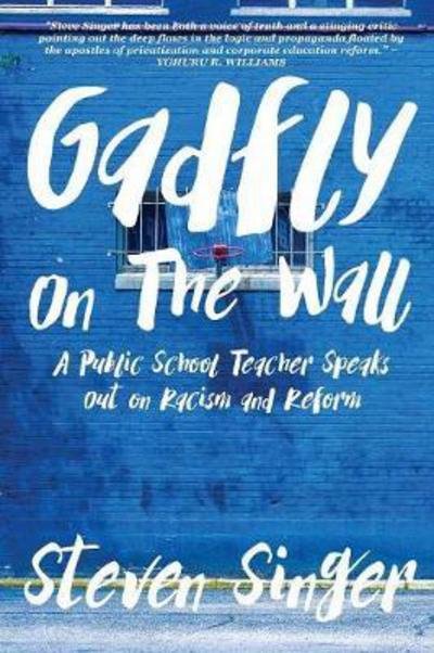 Cover for Steven Singer · Gadfly On The Wall : A Public School Teacher Speaks Out On Racism And Reform (Pocketbok) (2017)