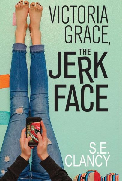 Cover for S. E. Clancy · Victoria Grace, the Jerkface (Book) (2020)