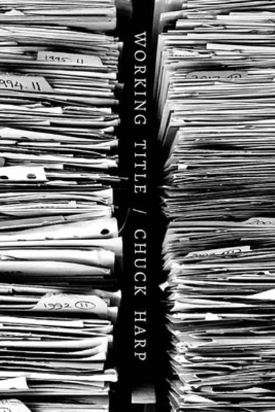 Working Title - Chuck Harp - Books - Unsolicited Press - 9781950730674 - November 10, 2020