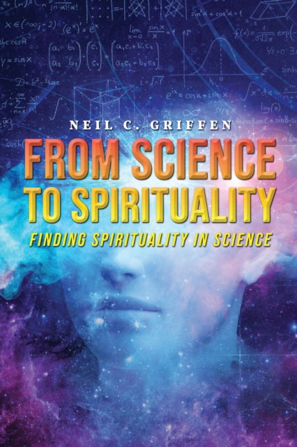 Cover for Neil C Griffen · From Science to Spirituality: Finding Spirituality In Science (Paperback Book) (2020)