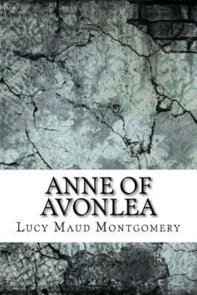Anne of Avonlea - Lucy Maud Montgomery - Books - Createspace Independent Publishing Platf - 9781974194674 - August 12, 2017