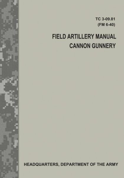 Cover for Department of the Army · Field Artillery Manual Cannon Gunnery (Tc 3-09.81 / FM 6-40) (Taschenbuch) (2017)