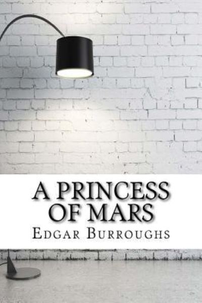 A Princess of Mars - Edgar Rice Burroughs - Books - Createspace Independent Publishing Platf - 9781975618674 - August 20, 2017