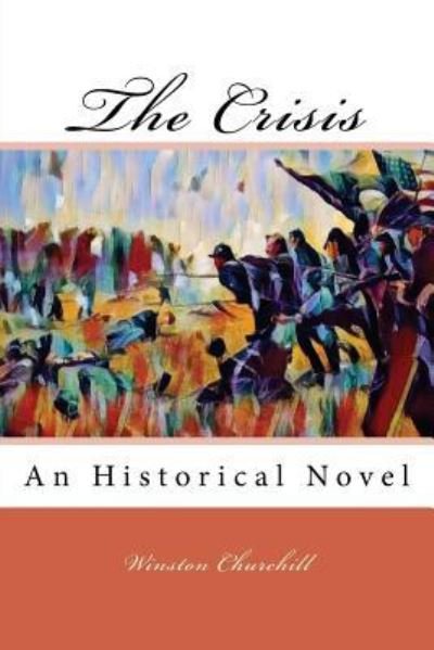 The Crisis - Winston Churchill - Books - Createspace Independent Publishing Platf - 9781979173674 - October 25, 2017