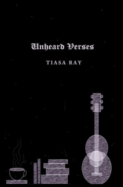 Cover for Tiasa Ray · Unheard Verses (Book) (2017)