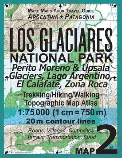 Cover for Sergio Mazitto · Los Glaciares National Park Map 2 Perito Moreno &amp; Upsala Glaciers, Lago Argentino, El Calafate, Zona Roca Trekking / Hiking / Walking Topographic Map Atlas 1 (Taschenbuch) (2018)