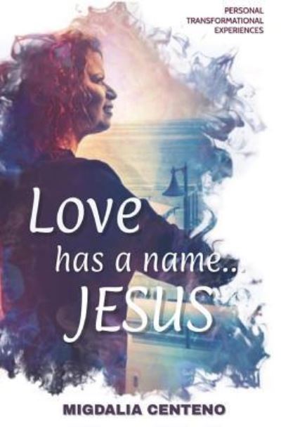 Cover for Migdalia Centeno · Love Has a Name...Jesus (Paperback Book) (2018)