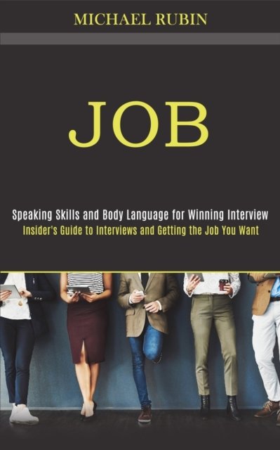 Cover for Michael Rubin · Job: Insider's Guide to Interviews and Getting the Job You Want (Speaking Skills and Body Language for Winning Interview) (Paperback Book) (2020)