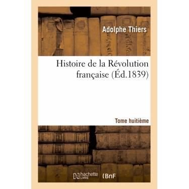 Cover for Adolphe Thiers · Histoire de la Revolution Francaise. Tome Huitieme (Ed.1839) - Histoire (Pocketbok) (2012)
