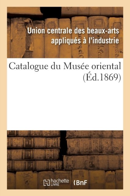 Cover for Union Des Beaux-Arts · Catalogue Du Musee Oriental (Paperback Bog) (2016)