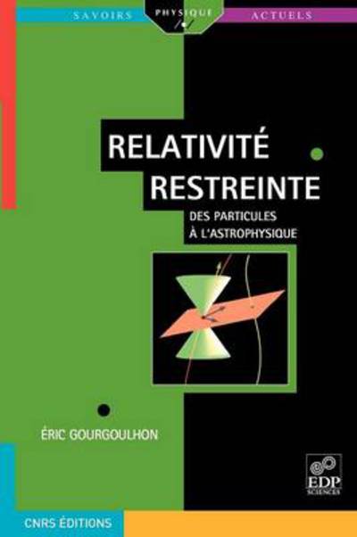 Cover for Eric Gourgoulhon · Relativit  Restreinte: Des Particules   l'Astrophysique (Paperback Book) [French edition] (2010)