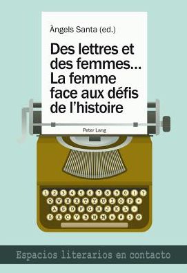 Cover for Des Lettres Et Des Femmes ...- La Femme Face Aux Defis de l'Histoire - Espacios Literarios En Contacto (Paperback Book) (2013)