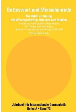 Cover for Gotteswort Und Menschenrede: Die Bibel Im Dialog Mit Wissenschaften, Kuensten Und Medien- Vortraege Der Interdisziplinaeren Ringvorlesung Des Tuebinger Graduiertenkollegs- &quot;Die Bibel - Ihre Entstehung Und Ihre Wirkung&quot; 2003-2004 - Jahrbuch Fuer Internatio (Paperback Book) (2006)