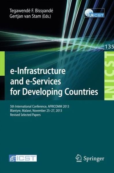 Cover for Tegawende F Bissyande · E-infrastructure and E-services for Developing Countries: 5th International Conference, Africomm 2013, Blantyre, Malawi, November 25-27, 2013, Revised Selected Papers - Lecture Notes of the Institute for Computer Sciences, Social Informatics and Telecommu (Paperback Bog) [2014 edition] (2014)