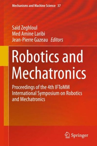 Cover for Said Zeghloul · Robotics and Mechatronics: Proceedings of the 4th IFToMM International Symposium on Robotics and Mechatronics - Mechanisms and Machine Science (Hardcover Book) [1st ed. 2016 edition] (2015)