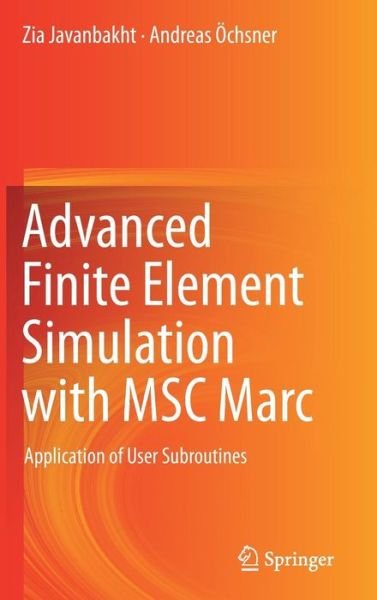 Cover for Zia Javanbakht · Advanced Finite Element Simulation with MSC Marc: Application of User Subroutines (Gebundenes Buch) [1st ed. 2017 edition] (2017)