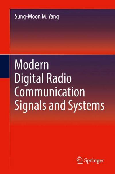 Modern Digital Radio Communication Signals and Systems - Sung-Moon Michael Yang - Bøger - Springer International Publishing AG - 9783319715674 - 1. august 2018