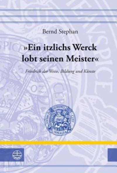 Cover for Bernd Stephan · &quot;Ein itzlichs Werck lobt seinen Meister&quot; (Bog) (2014)