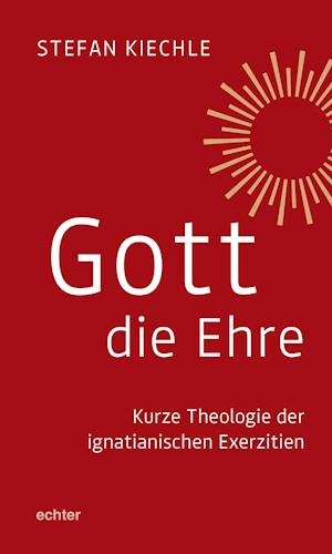 Cover for Stefan Kiechle · Gott die Ehre (Hardcover Book) (2021)