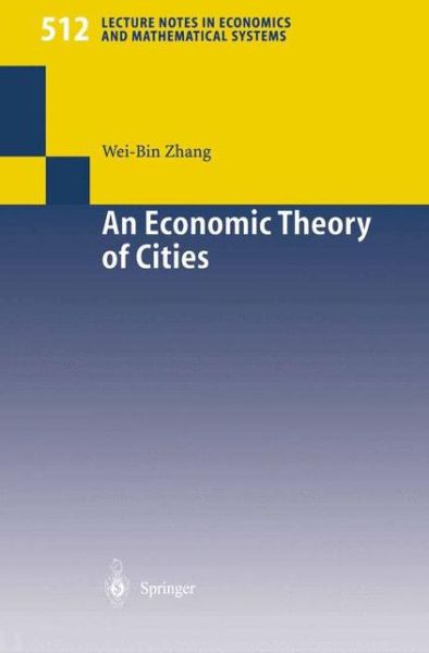 An Economic Theory of Cities: Spatial Models with Capital, Knowledge, and Structures - Lecture Notes in Economics and Mathematical Systems - Wei-Bin Zhang - Livros - Springer-Verlag Berlin and Heidelberg Gm - 9783540427674 - 20 de novembro de 2001