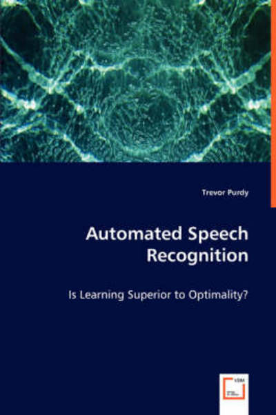 Cover for Trevor Purdy · Automated Speech Recognition: is Learning Superior to Optimality? (Pocketbok) (2008)