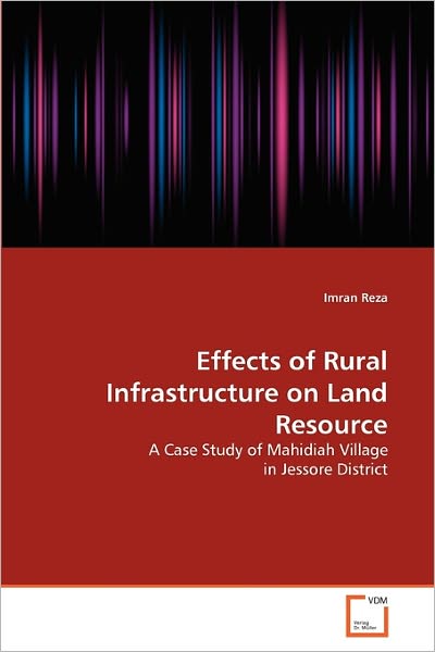 Cover for Imran Reza · Effects of Rural Infrastructure on Land Resource: a Case Study of Mahidiah Village in Jessore District (Paperback Book) (2010)