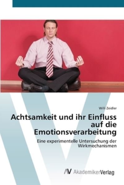 Cover for Zeidler · Achtsamkeit und ihr Einfluss au (Bok) (2012)