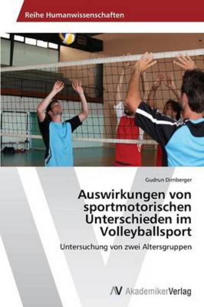 Cover for Gudrun Dirnberger · Auswirkungen Von Sportmotorischen Unterschieden Im Volleyballsport: Untersuchung Von Zwei Altersgruppen (Paperback Bog) [German edition] (2014)