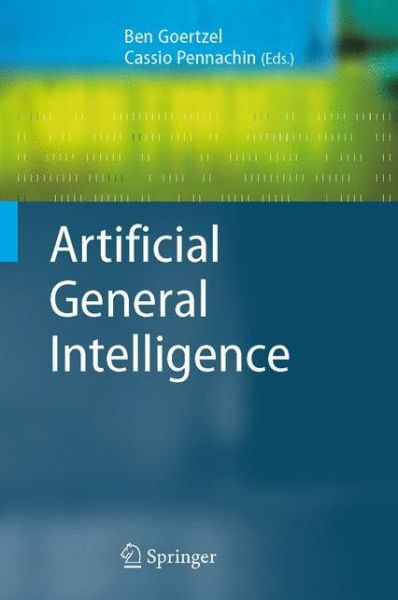 Cover for Ben Goertzel · Artificial General Intelligence - Cognitive Technologies (Paperback Book) [Softcover reprint of hardcover 1st ed. 2007 edition] (2010)