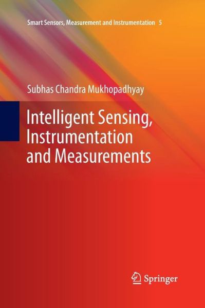 Cover for Subhas Chandra Mukhopadhyay · Intelligent Sensing, Instrumentation and Measurements - Smart Sensors, Measurement and Instrumentation (Pocketbok) [2013 edition] (2015)