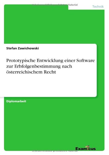 Prototypische Entwicklung einer Software zur Erbfolgenbestimmung nach oesterreichischem Recht - Stefan Zawichowski - Books - Examicus Verlag - 9783656993674 - March 16, 2012