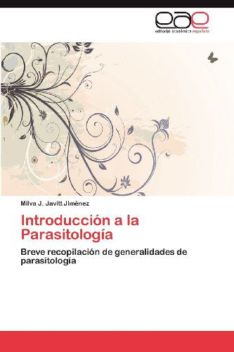 Cover for Milva J. Javitt Jiménez · Introducción a La Parasitología: Breve Recopilación De Generalidades De Parasitología (Paperback Book) [Spanish edition] (2012)