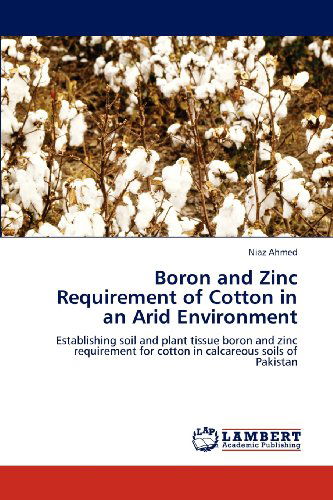 Cover for Niaz Ahmed · Boron and Zinc Requirement of Cotton in an Arid Environment: Establishing Soil and Plant Tissue Boron and Zinc Requirement for Cotton in Calcareous Soils of Pakistan (Paperback Book) (2012)