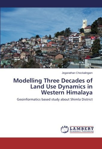 Cover for Jeganathan Chockalingam · Modelling Three Decades of Land Use Dynamics in Western Himalaya: Geoinformatics Based Study About Shimla District (Pocketbok) (2013)