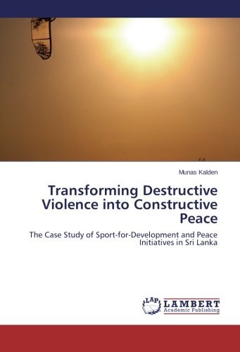 Cover for Munas Kalden · Transforming Destructive Violence into Constructive Peace: the Case Study of Sport-for-development and Peace Initiatives in Sri Lanka (Pocketbok) (2014)