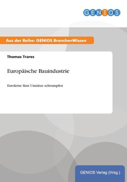 Cover for Thomas Trares · Europaische Bauindustrie: Eurokrise lasst Umsatze schrumpfen (Paperback Book) (2015)