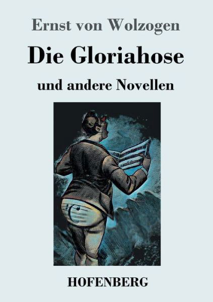 Cover for Ernst Von Wolzogen · Die Gloriahose: und andere Novellen (Paperback Book) (2019)