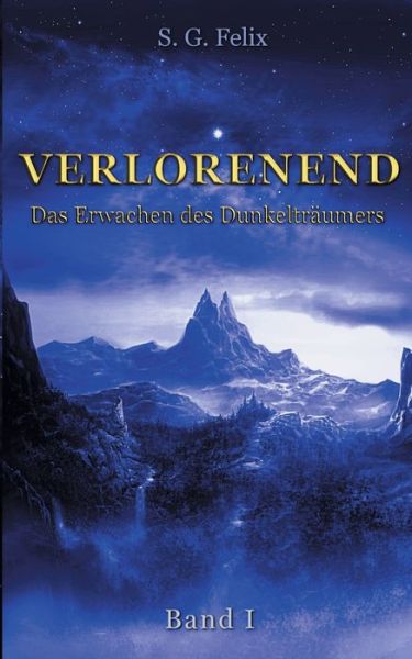 Verlorenend: Das Erwachen des Dunkeltraumers - S G Felix - Książki - Books on Demand - 9783750422674 - 27 stycznia 2020