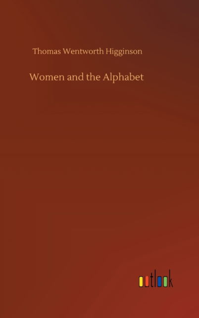 Cover for Thomas Wentworth Higginson · Women and the Alphabet (Gebundenes Buch) (2020)