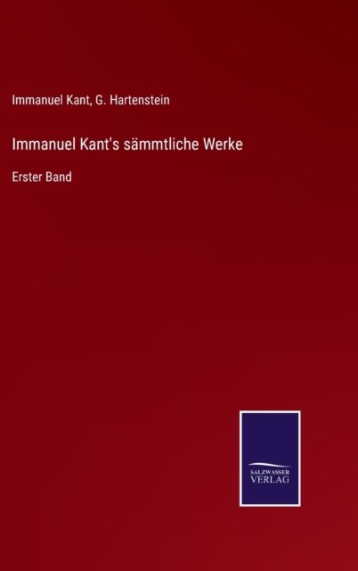 Immanuel Kant's sammtliche Werke - Immanuel Kant - Livros - Salzwasser-Verlag Gmbh - 9783752527674 - 2 de novembro de 2021